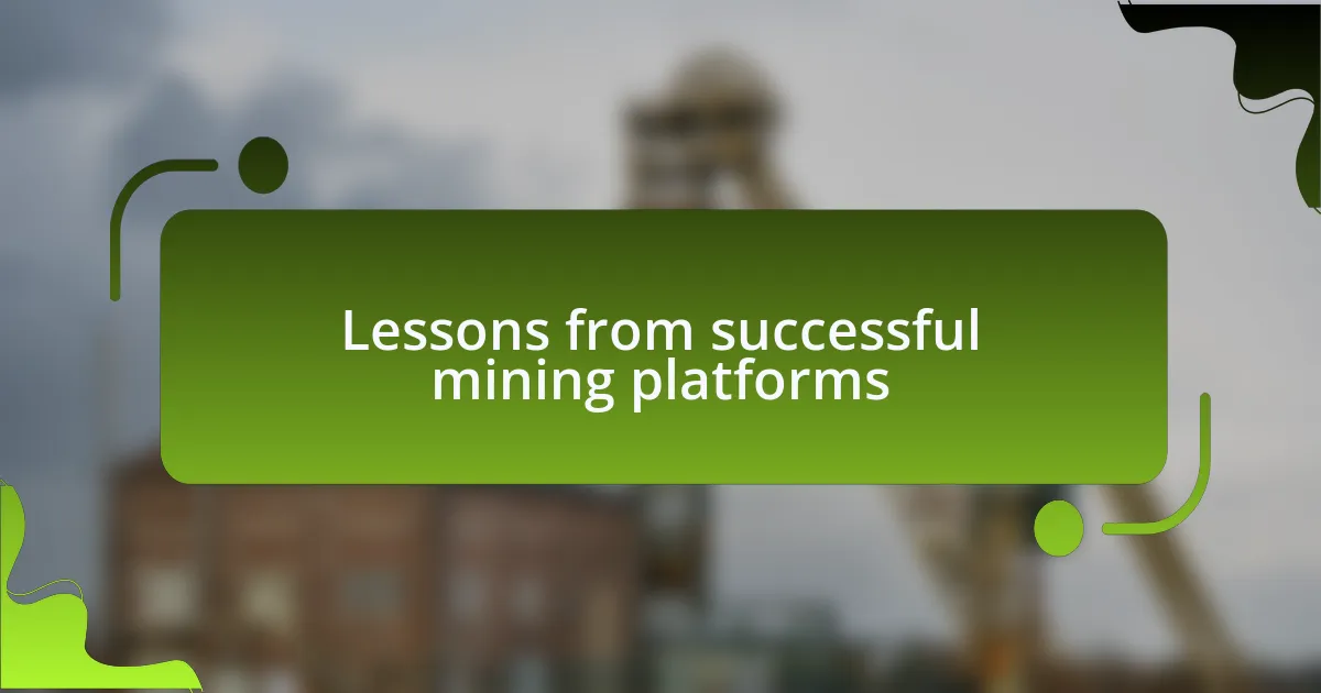 Lessons from successful mining platforms