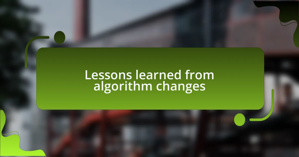 Lessons learned from algorithm changes