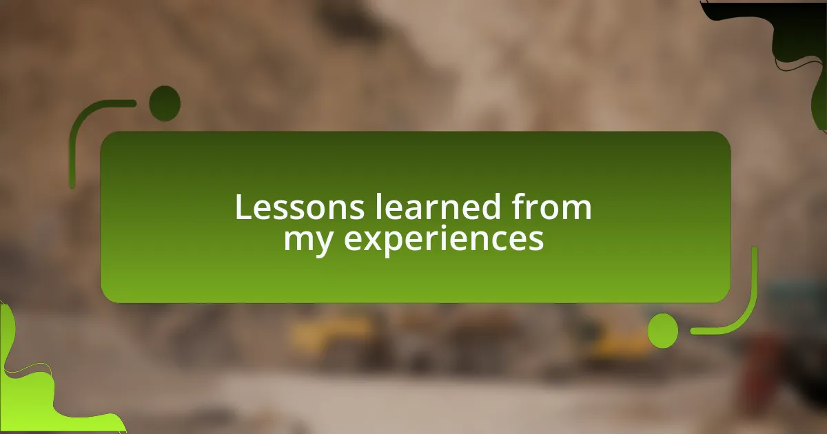 Lessons learned from my experiences