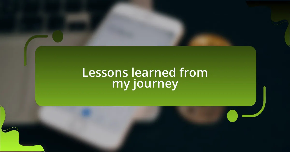 Lessons learned from my journey