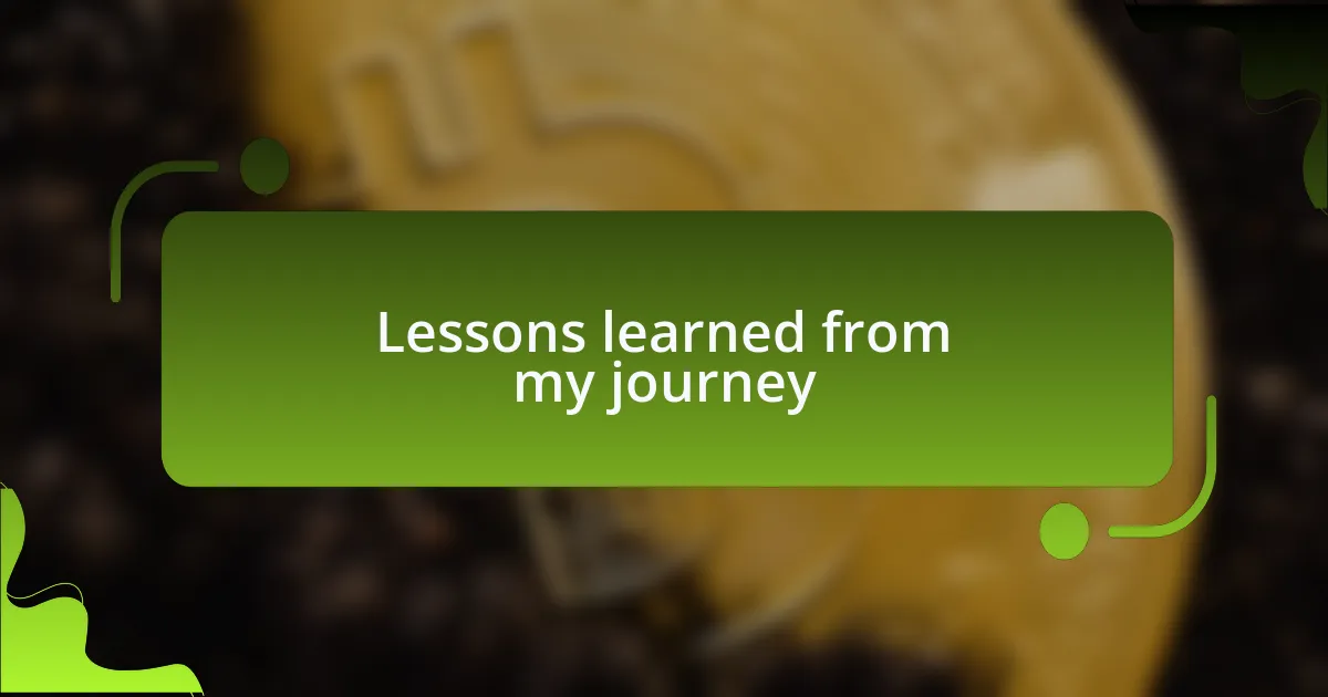 Lessons learned from my journey