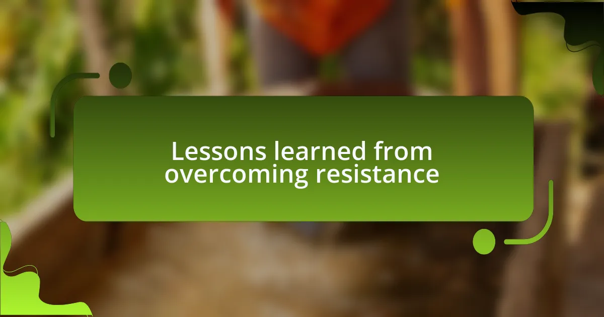 Lessons learned from overcoming resistance