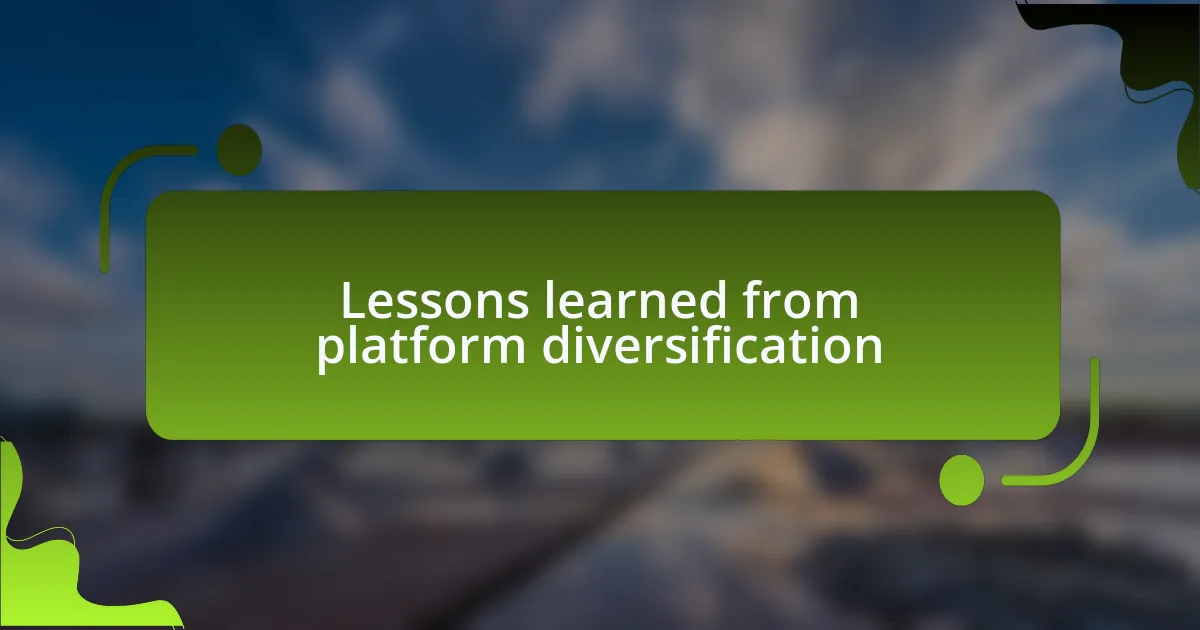 Lessons learned from platform diversification