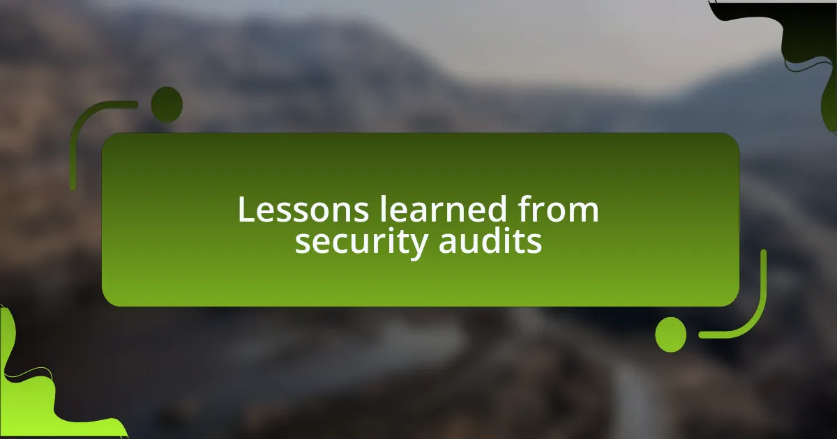 Lessons learned from security audits