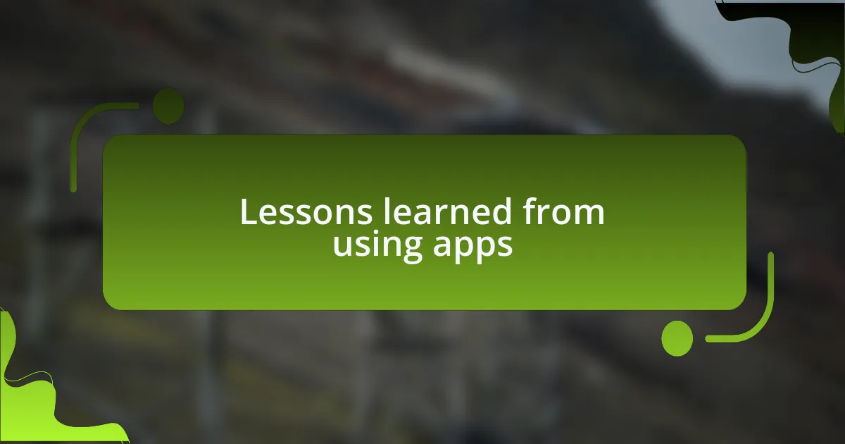 Lessons learned from using apps