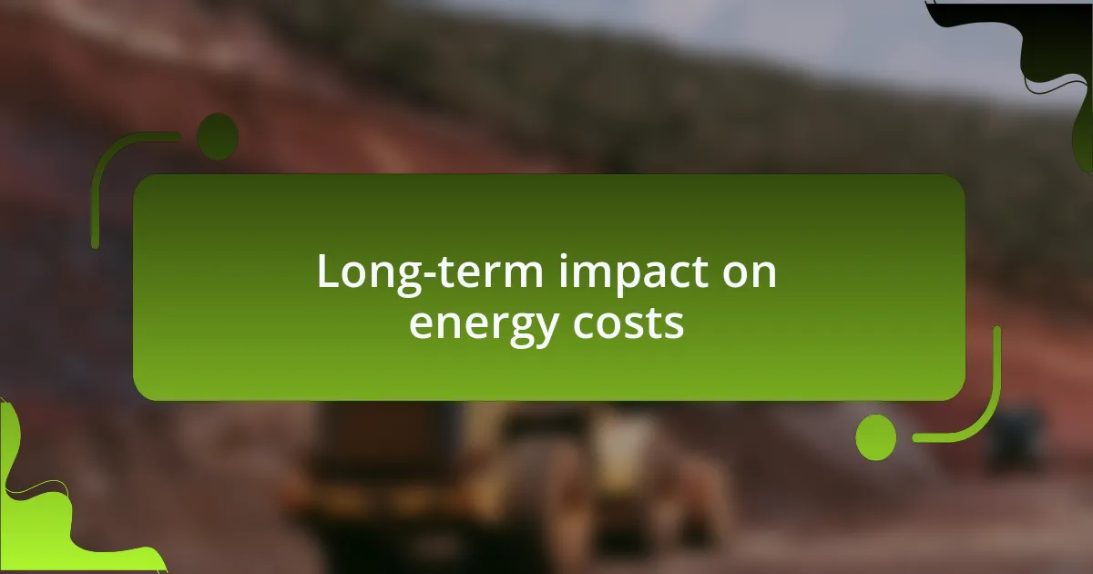 Long-term impact on energy costs