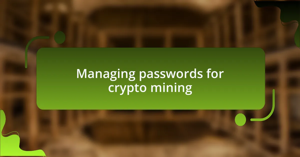Managing passwords for crypto mining
