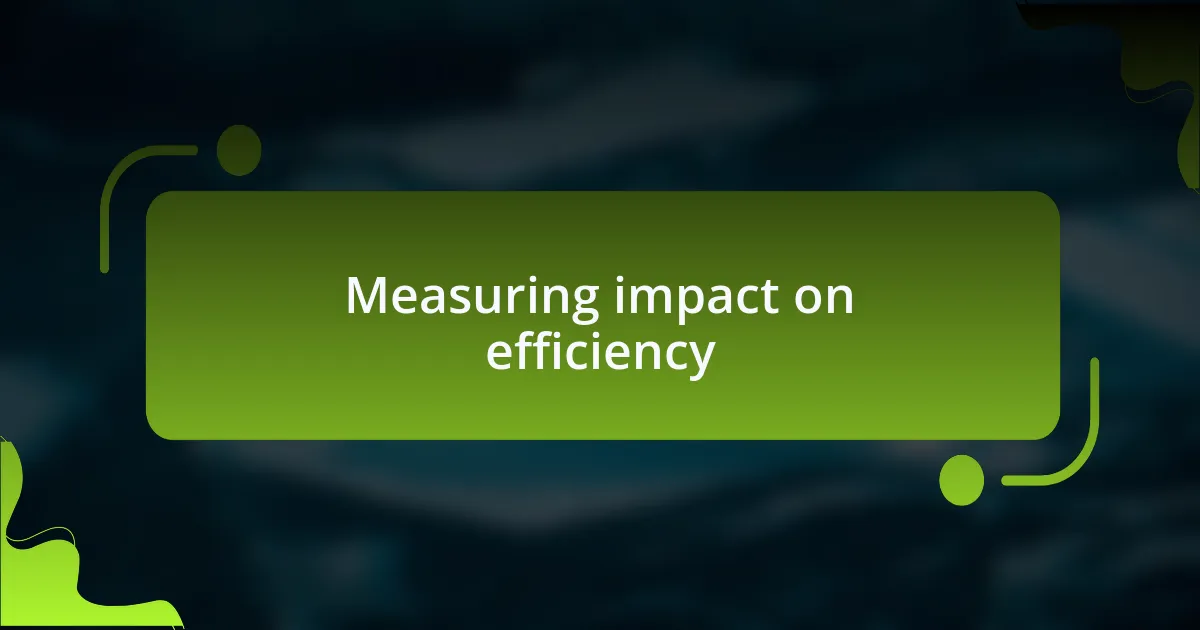 Measuring impact on efficiency