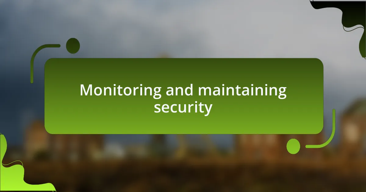 Monitoring and maintaining security