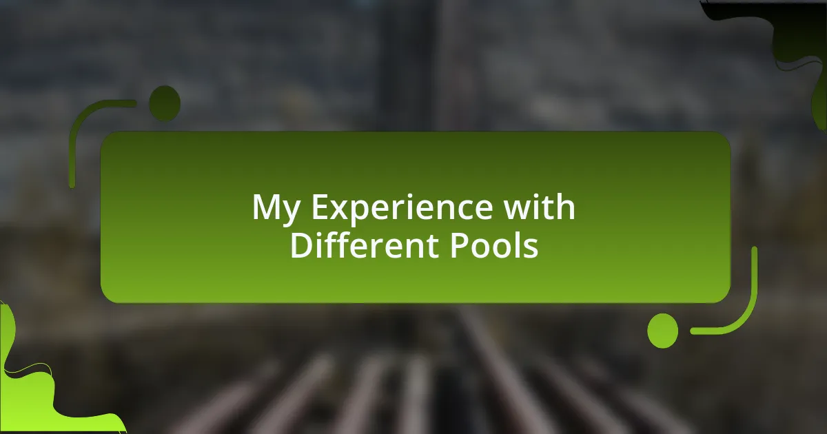 My Experience with Different Pools