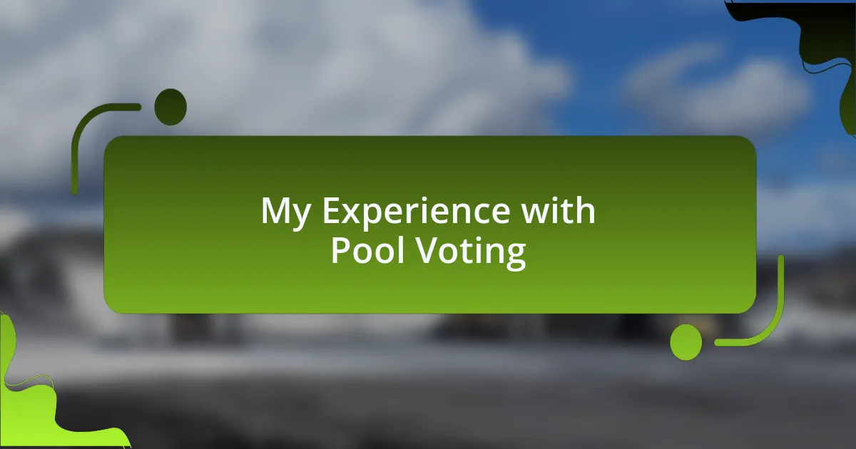 My Experience with Pool Voting