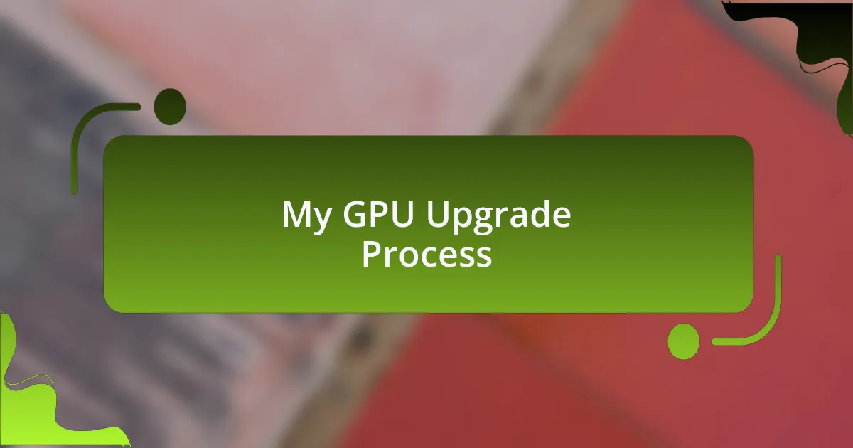 My GPU Upgrade Process