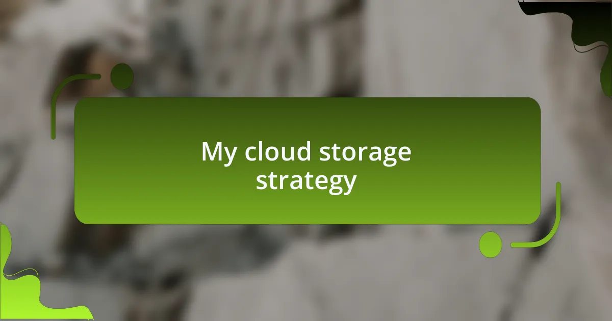 My cloud storage strategy
