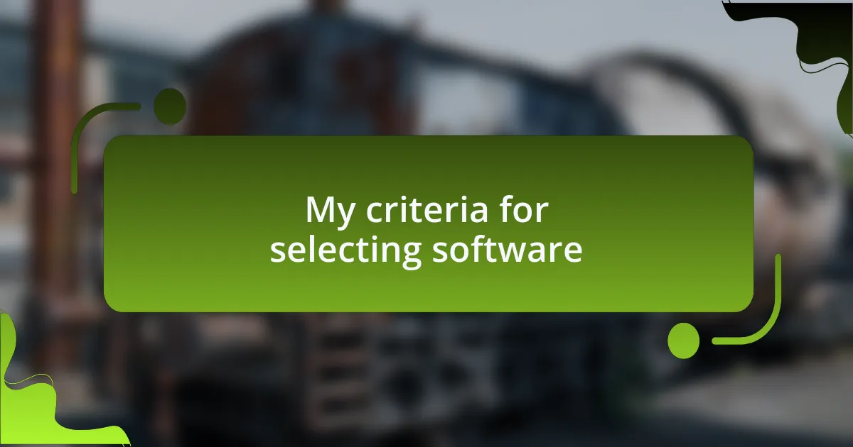 My criteria for selecting software