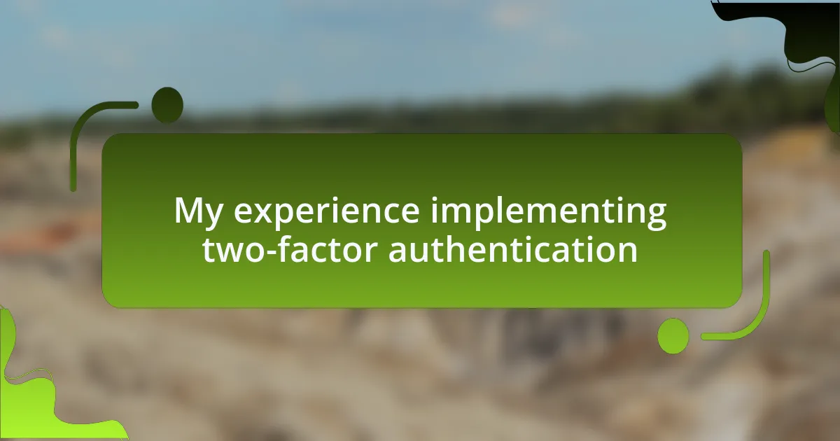 My experience implementing two-factor authentication