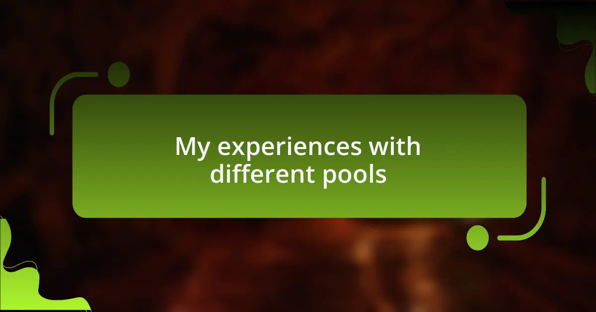 My experiences with different pools