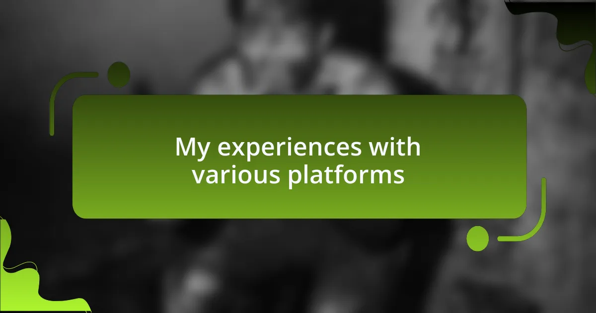 My experiences with various platforms