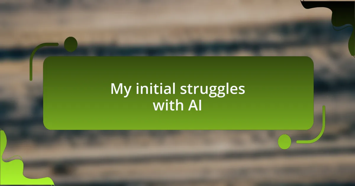 My initial struggles with AI