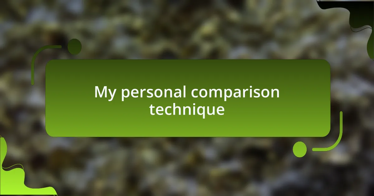 My personal comparison technique