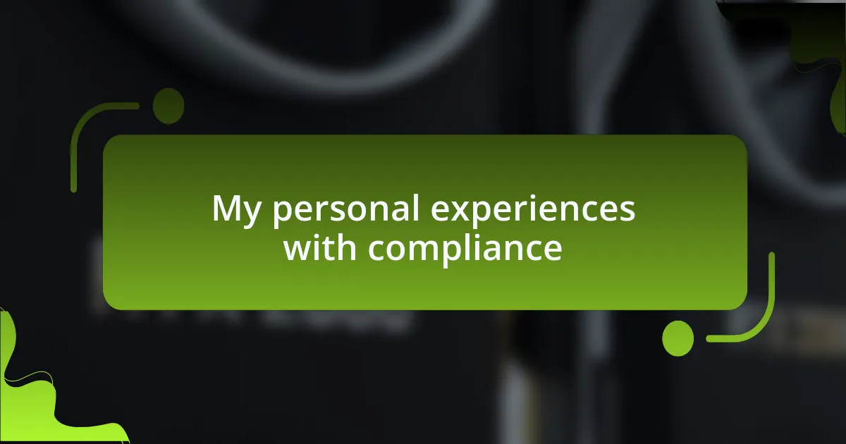 My personal experiences with compliance