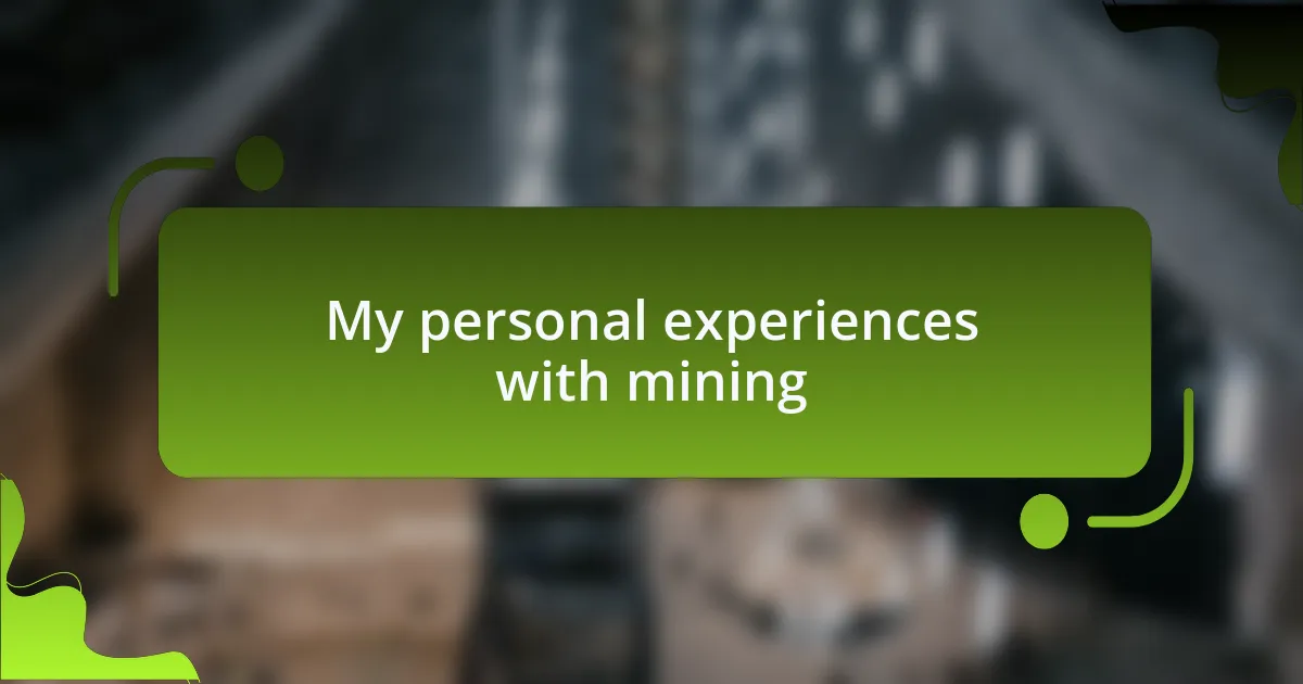 My personal experiences with mining