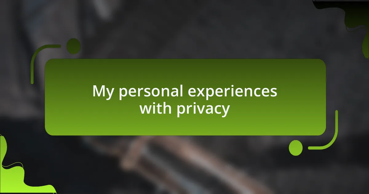 My personal experiences with privacy