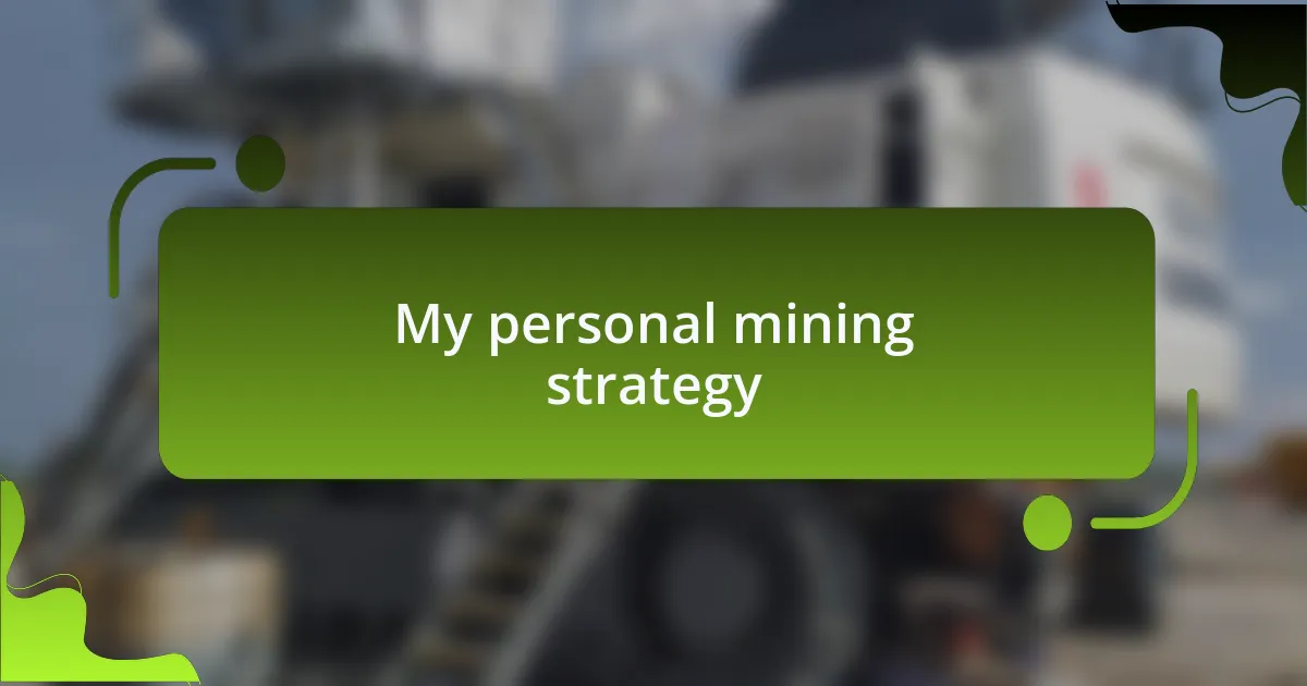My personal mining strategy