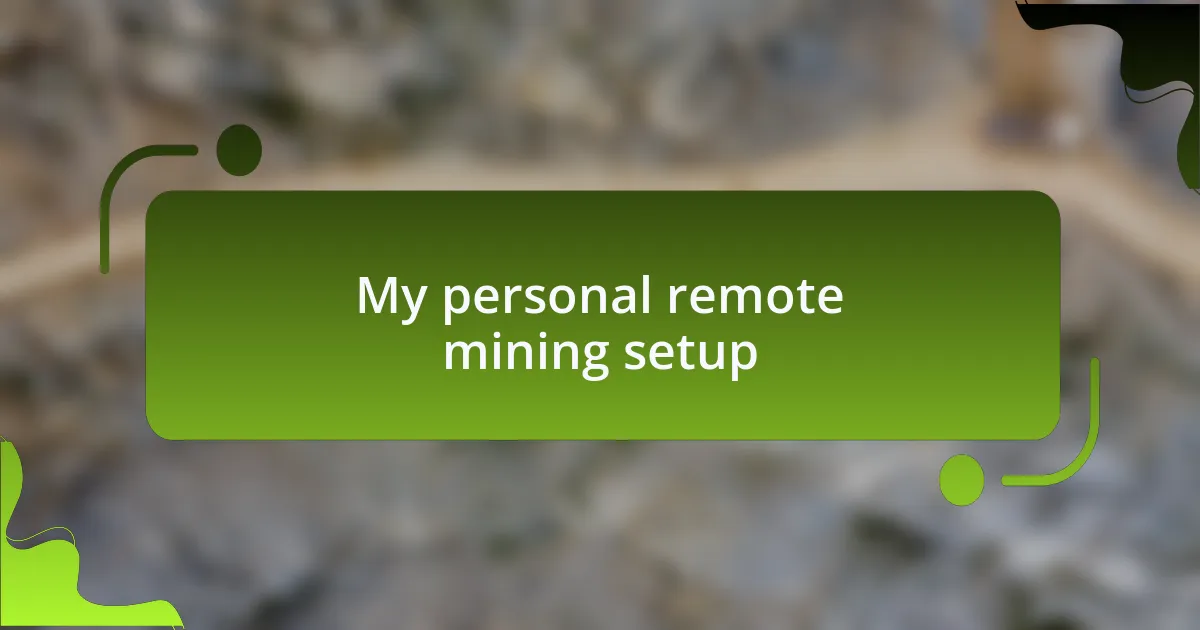 My personal remote mining setup