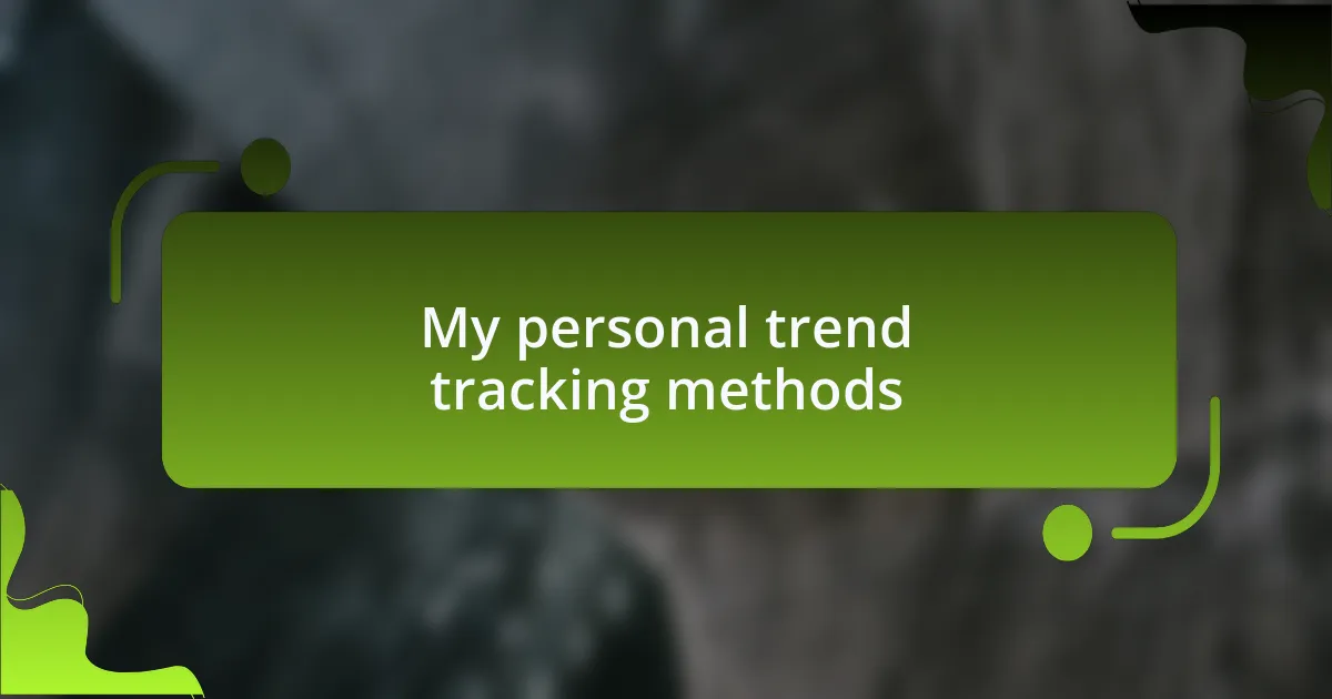 My personal trend tracking methods