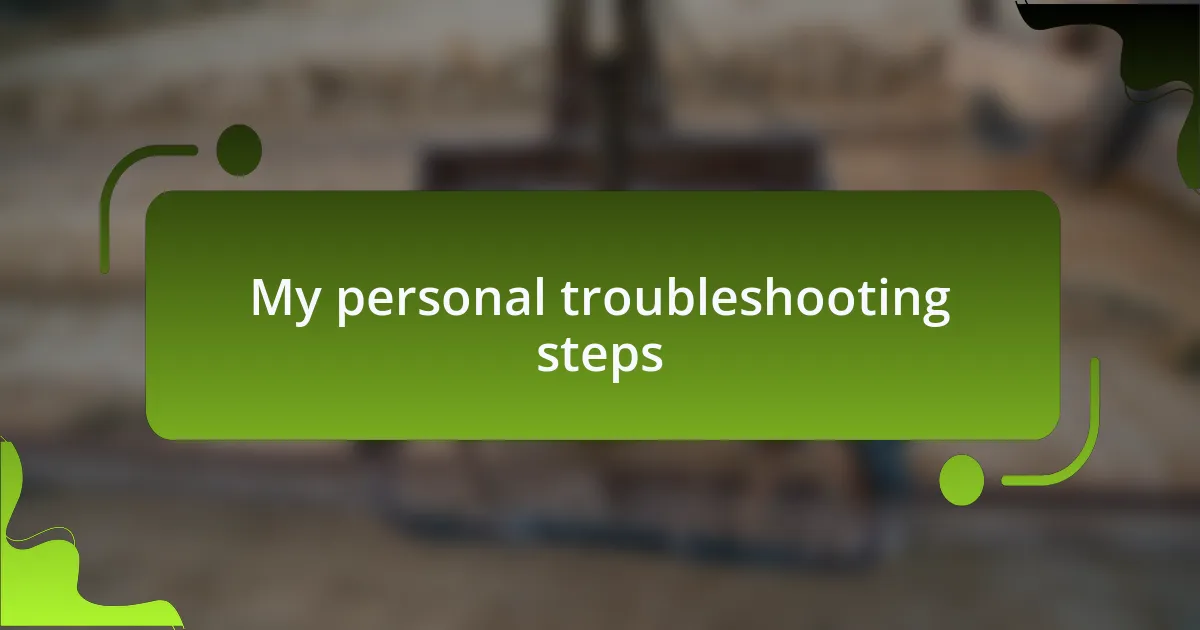 My personal troubleshooting steps