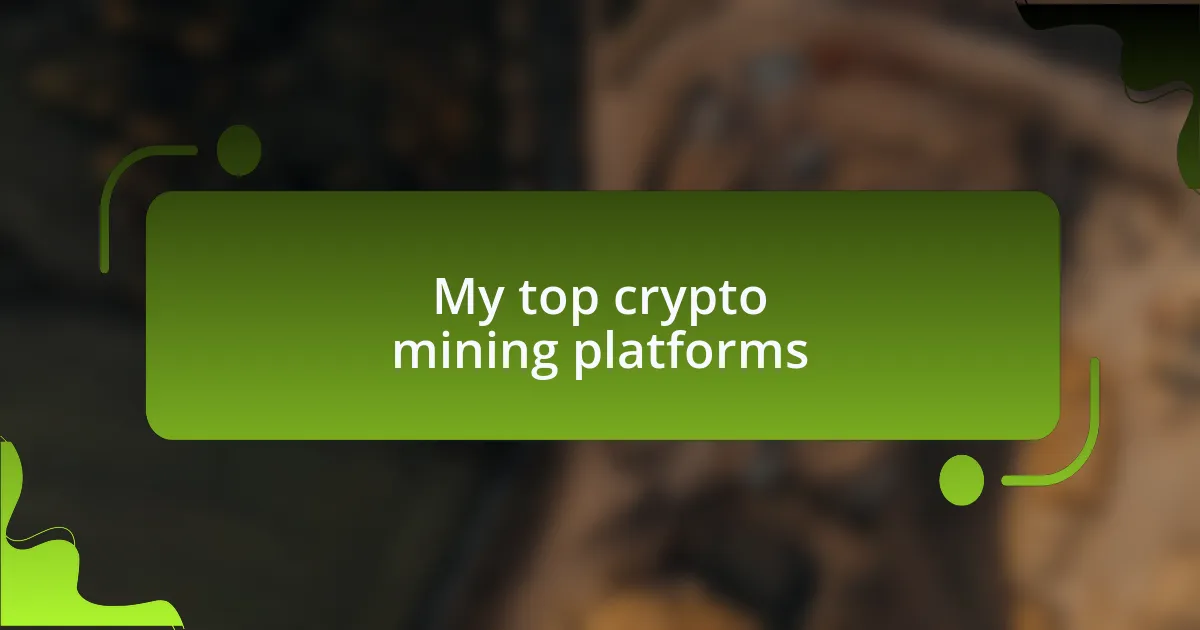 My top crypto mining platforms