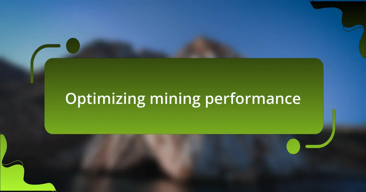 Optimizing mining performance