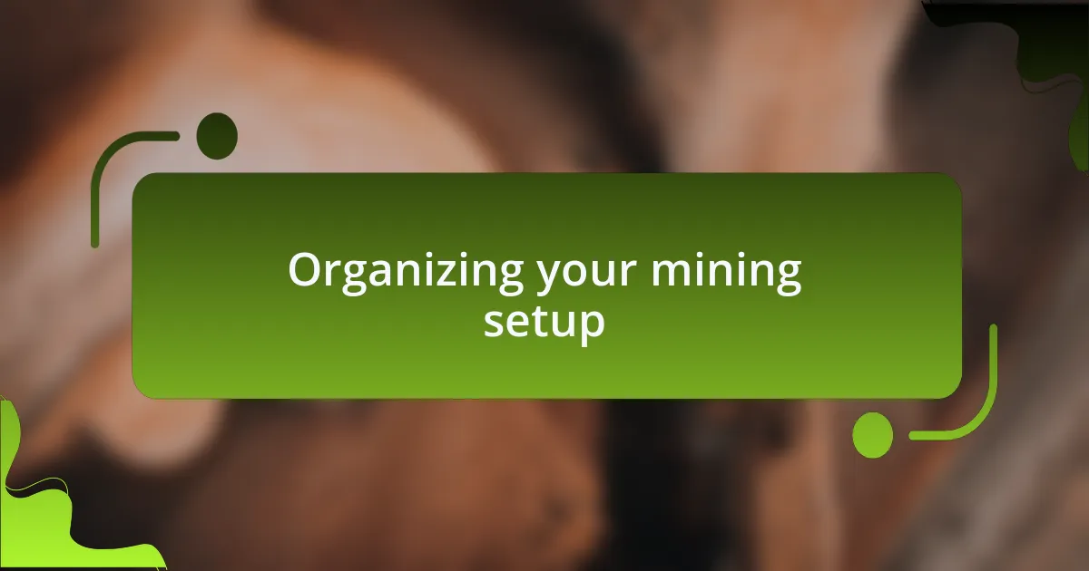 Organizing your mining setup
