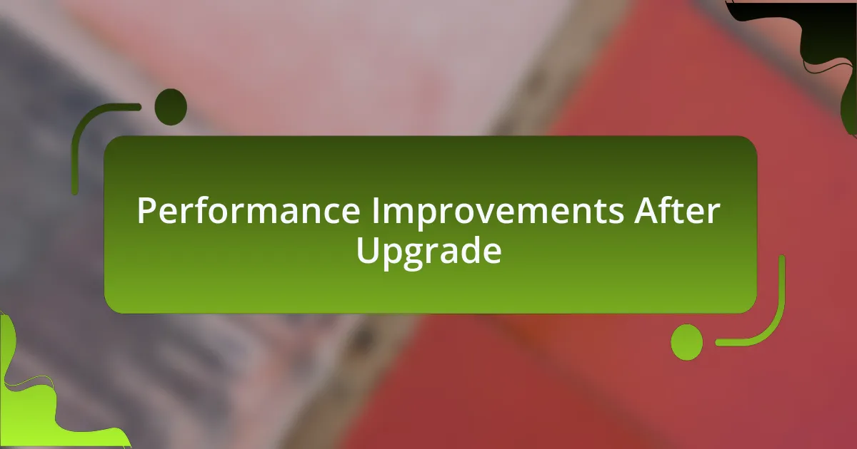 Performance Improvements After Upgrade