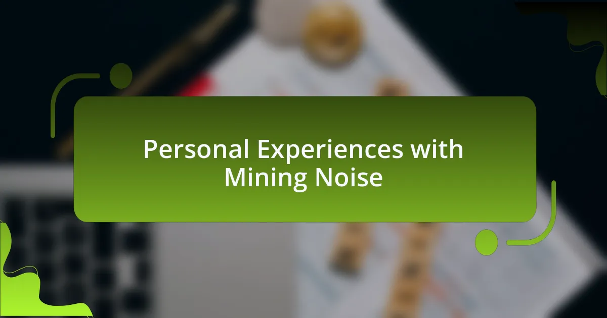 Personal Experiences with Mining Noise
