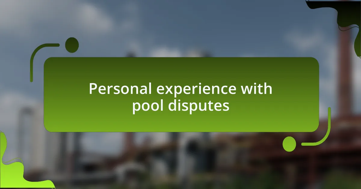 Personal experience with pool disputes