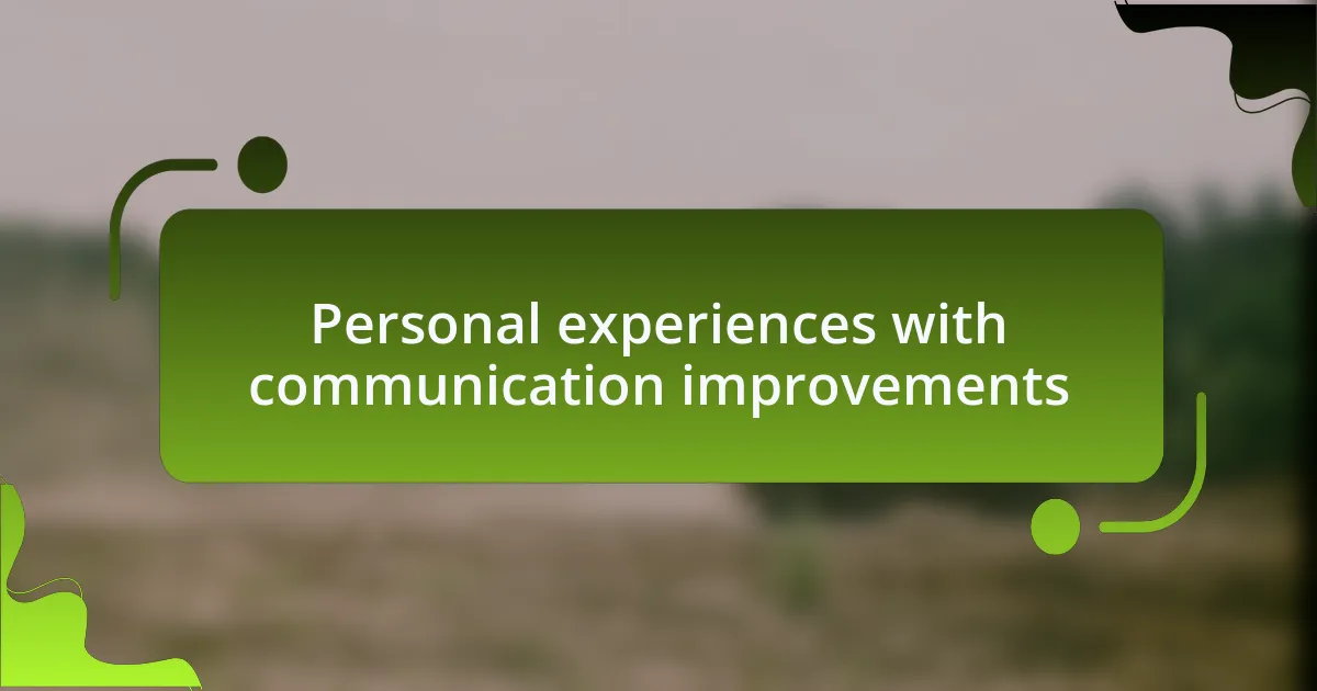Personal experiences with communication improvements