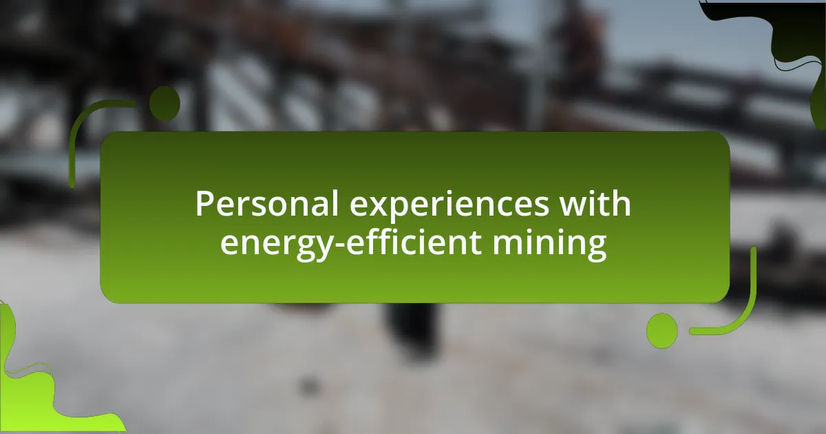 Personal experiences with energy-efficient mining