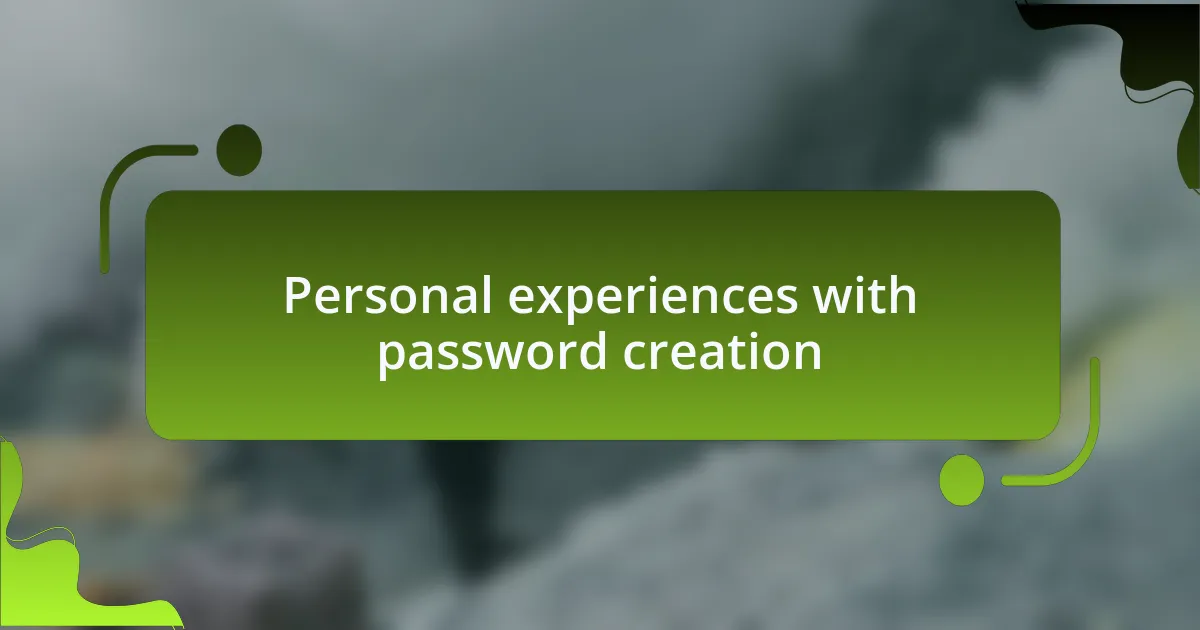 Personal experiences with password creation