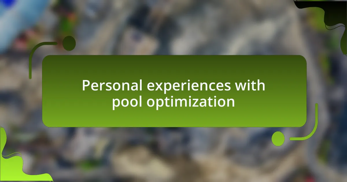 Personal experiences with pool optimization