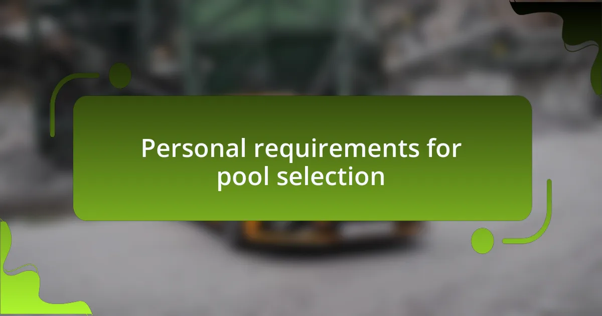 Personal requirements for pool selection
