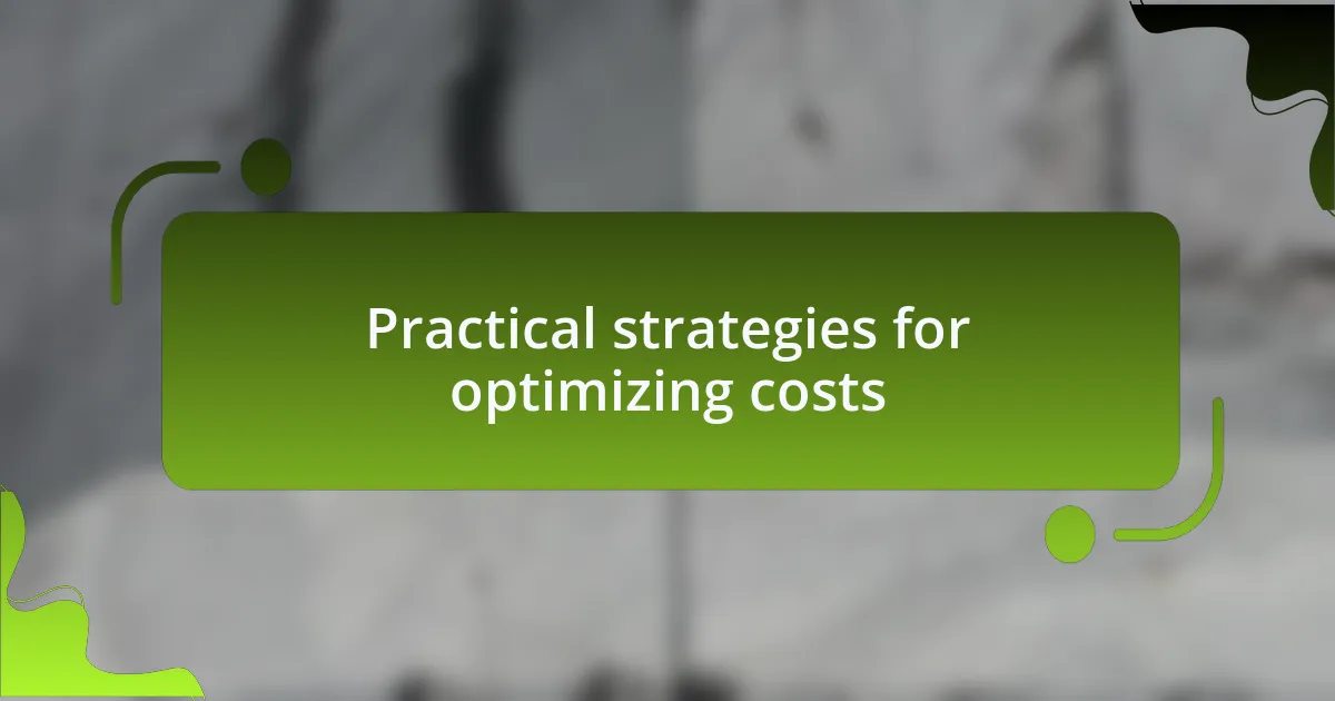 Practical strategies for optimizing costs