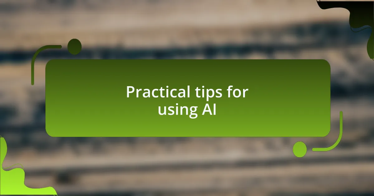 Practical tips for using AI