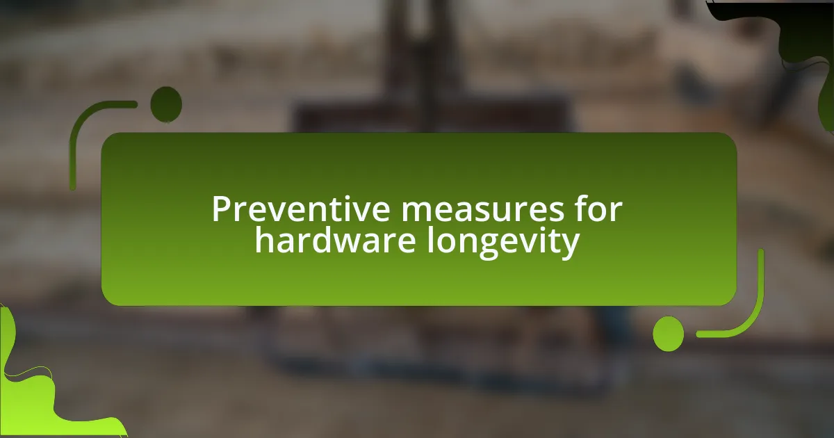 Preventive measures for hardware longevity