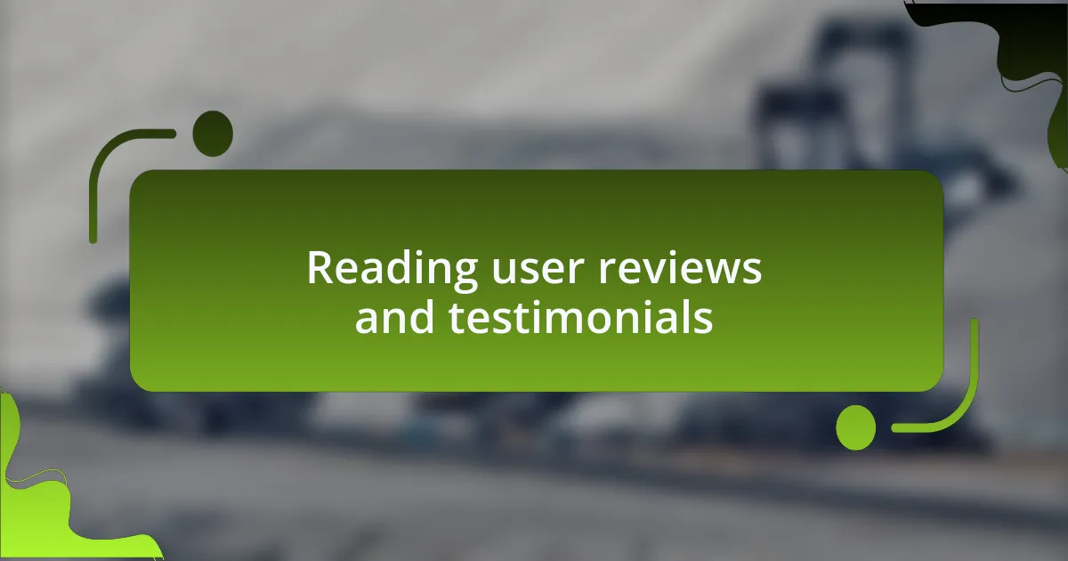 Reading user reviews and testimonials