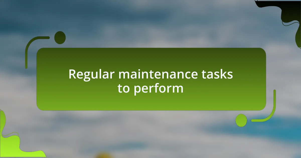 Regular maintenance tasks to perform