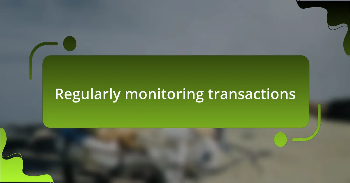 Regularly monitoring transactions