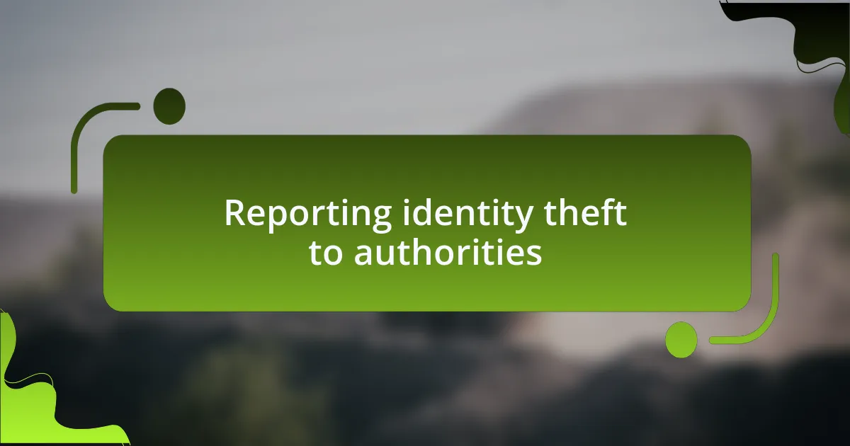 Reporting identity theft to authorities