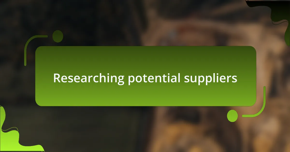 Researching potential suppliers