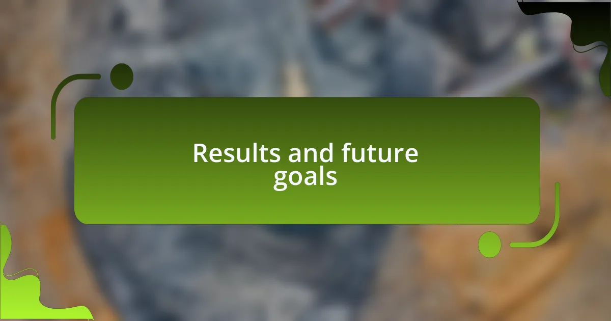 Results and future goals